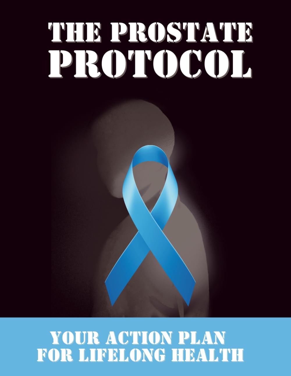The Prostate Protocol: Your Action Plan for Lifelong Health