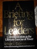 A Briefing for Leaders: Communication As the Ultimate Exercise of Power