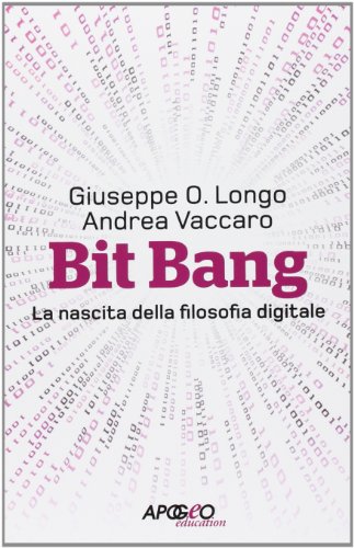 Bit Bang. La nascita della filosofia digitale Bit Bang. La nascita della filosofia digitale