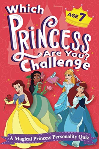 Which Princess Are You? Challenge - A Magical Princess Personality Quiz - Age 7: An Interactive Princess Quiz Book for 7 Year Old Girls - An ... Game to Find Your Inner Princess Personality