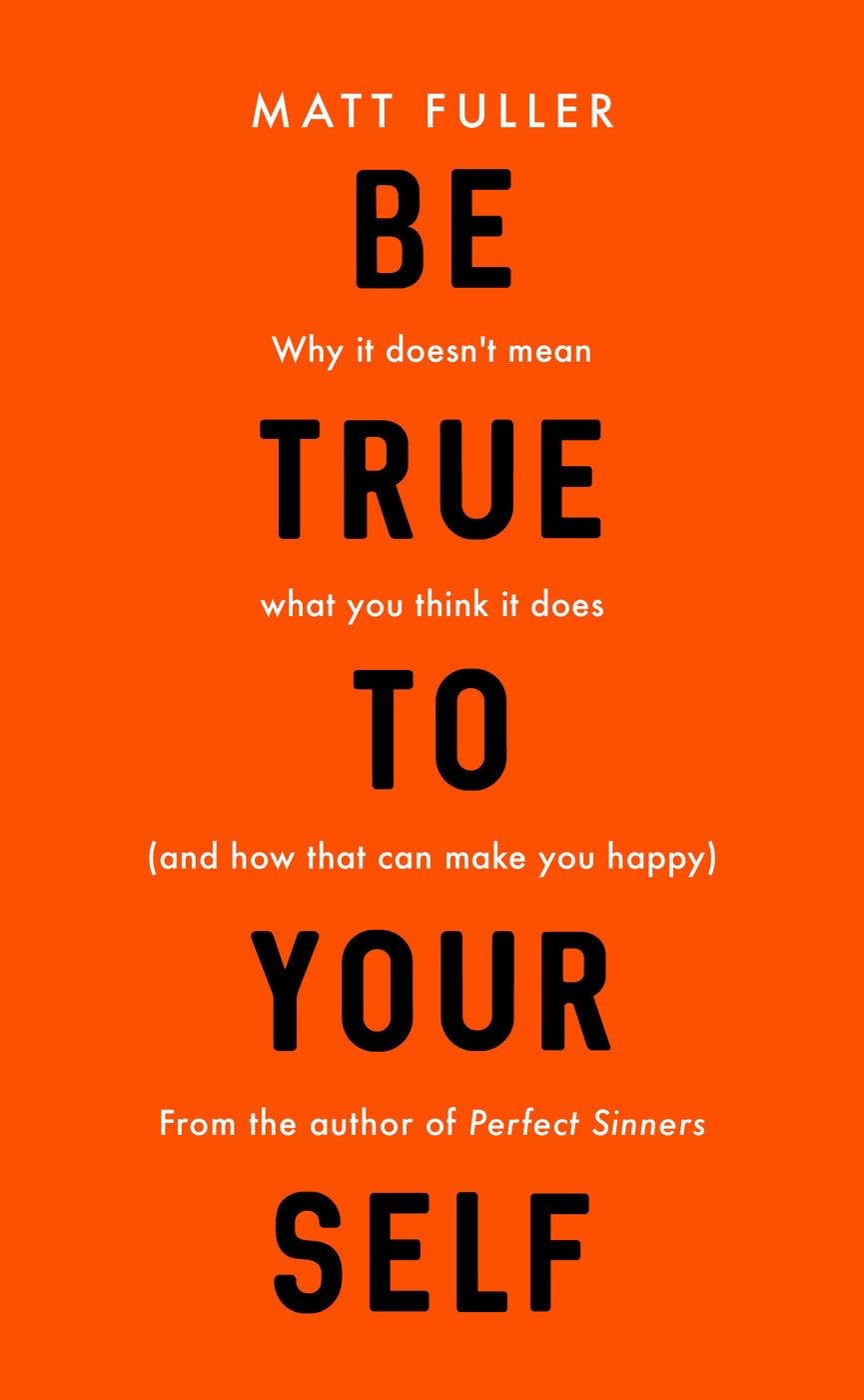 Be True to Yourself: why it doesn't mean what you think it does (and how that c