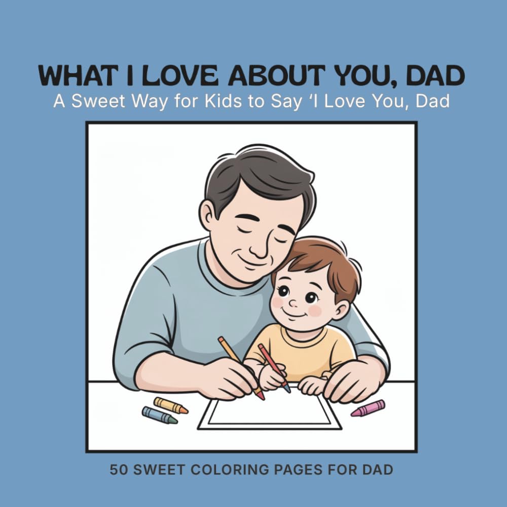 What I Love About You Dad: Little Moments That Mean So Much With Dad (What I Love About You Gift Books)