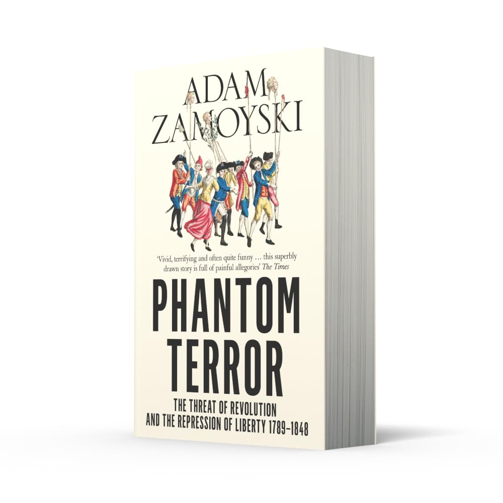 Phantom Terror: The Threat of Revolution and the Repression of Liberty 1789-1848