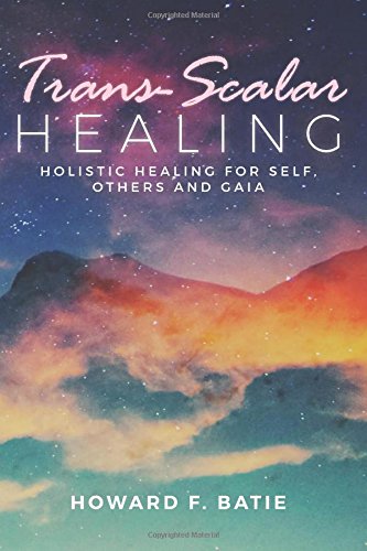 Trans-Scalar Healing: Holistic Healing For Self, Others and Gaia