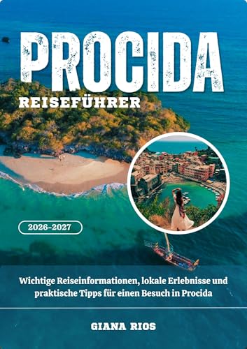 PROCIDA REISEFÜHRER 2026-2027: Wichtige Reiseinformationen, lokale Erlebnisse und praktische Tipps für einen Besuch in Procida