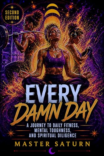 Every Damn Day: A Journey to Daily Fitness, Mental Toughness, and Spiritual Diligence