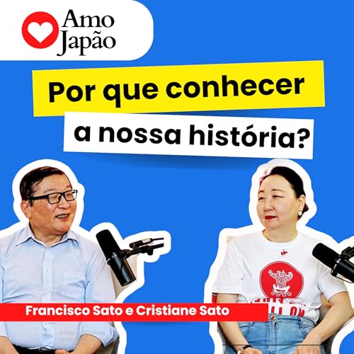 Por que conhecer a nossa Hist&oacute;ria? Jap&atilde;o, kenjinkais e identidade, com Cristiane e Francisco Sato