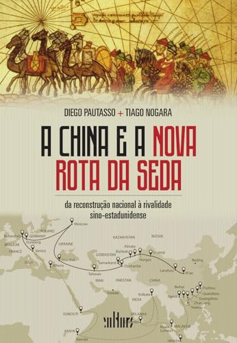 A China e a Nova Rota da Seda: Da Reconstrução Nacional à Rivalid...