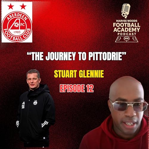 Aberdeen Football Club Academy Director - Stuart Glennie ("The Journey To Pittodrie")
