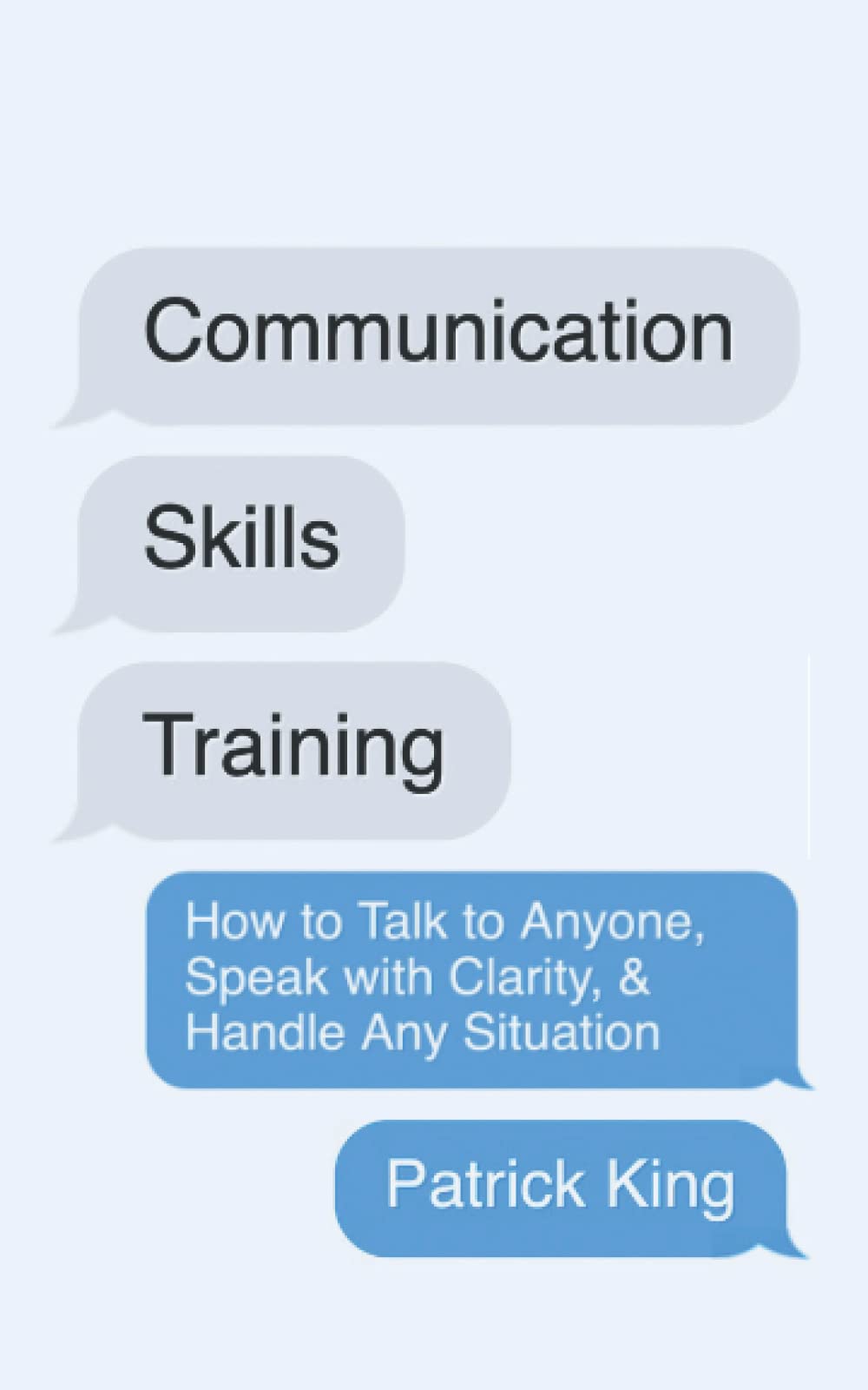 Communication Skills Training: How to Talk to Anyone, Speak with Clarity, & Handle Any Situation (How to be More Likable and Charismatic)