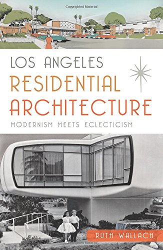 Los Angeles Residential Architecture: Modernism Meets Eclecticism