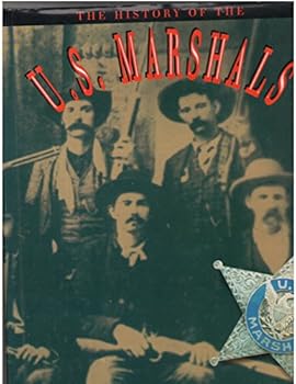 Hardcover The History of the U.S. Marshals: The Proud Story of America's Legendary Lawmen Book