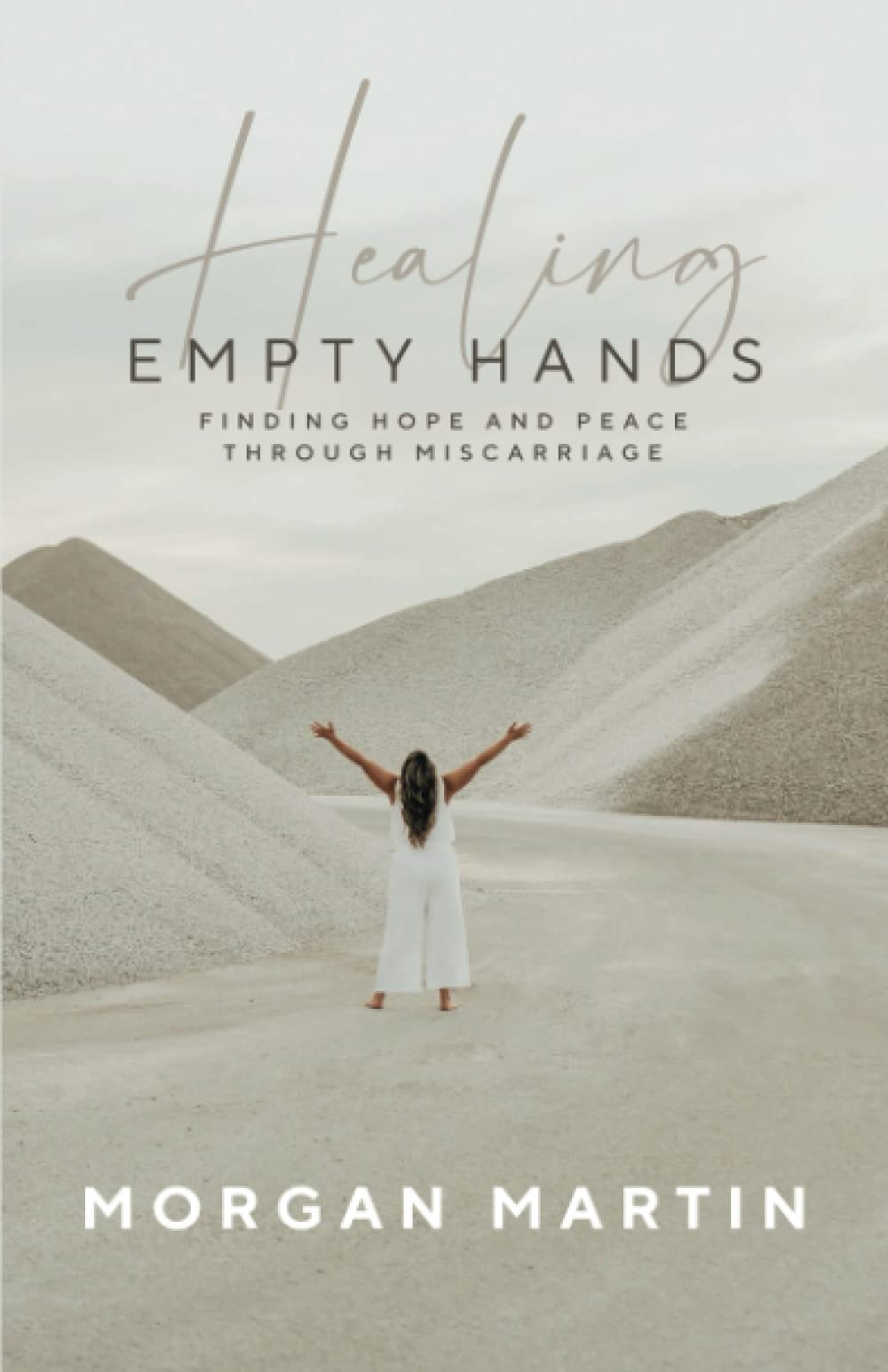 Healing Empty Hands: Finding Hope and Peace Through Miscarriage