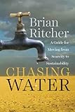 Chasing Water: A Guide for Moving from Scarcity to Sustainability