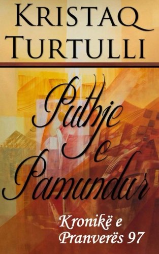 Puthje E Pamundur: Kronikë E Pranverës 97 (Albanian Edition)