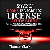 2022 Drone FAA Part 107 License Study Guide: Tips and Tricks to Ace Your 107 Test at First Sitting...