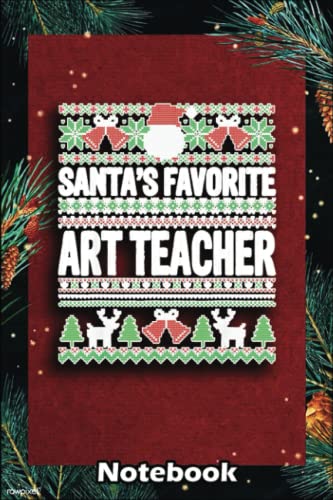 Christmas Notebook: Art teacher Christmas Gift - Santas Favorite Art teacher, Christmas Gifts Notebook With 6x9x120 CollegeRuled Pages