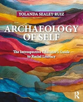 Paperback Archaeology of Self: The Introspective Educator's Guide to Racial Literacy Book