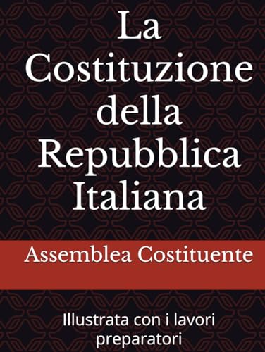 La Costituzione della Repubblica Italiana: Illustrata con i lavori preparatori da Vittorio Falzone, Filippo Palermo, Francesco Cosentino del segretariato generale della camera dei Deputati