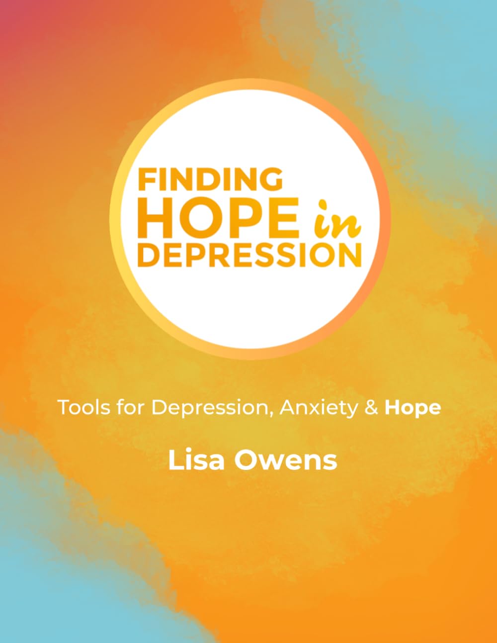 Finding Hope in Depression: Tools for Depression, Anxiety & Hope