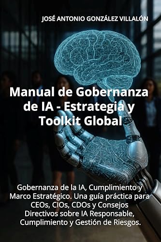 Manual de Gobernanza de IA – Estrategia y Toolkit Global: Inteligencia Artificial — Gobernanza, Estrategia y Cumplimiento
