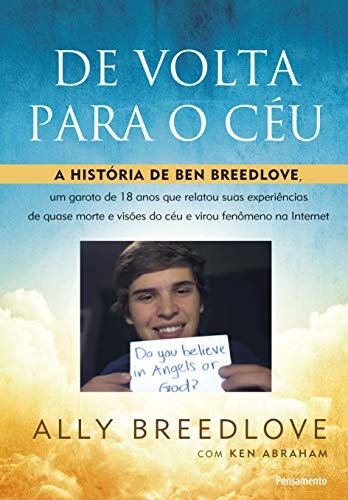 De Volta Para o Céu: a História de Ben Breedlove, um Garoto de 18 Anos que Relatou Suas Experiências de Quase Morte e Visões do Céu e Virou Fenômeno na Internet