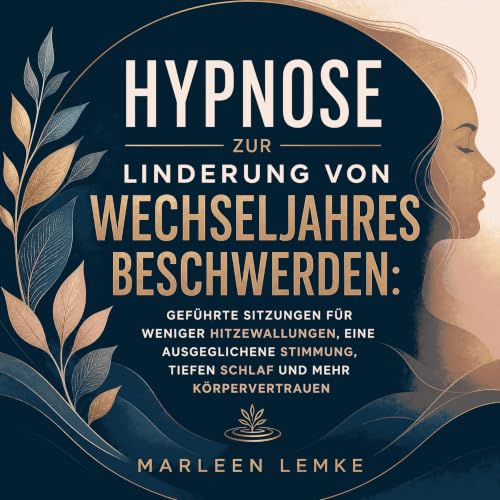 『Hypnose zur Linderung von Wechseljahresbeschwerden: Gef&uuml;hrte Sitzungen f&uuml;r weniger Hitzewallungen, eine ausgeglich