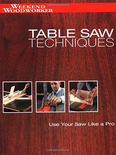 Table Saw Techniques: Use Your Saw Like a Pro (Weekend Woodworker)