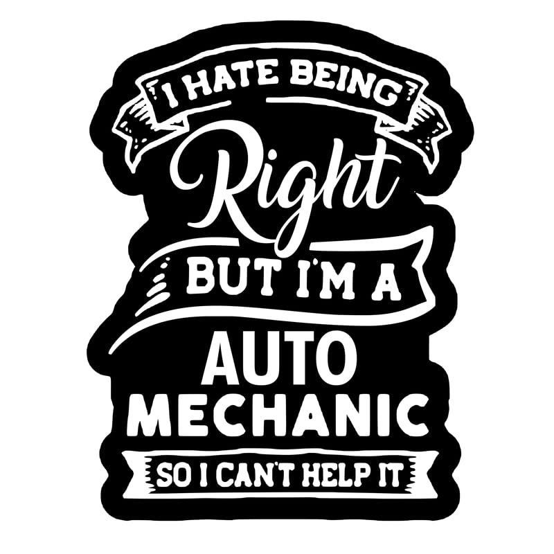 Check6I Hate Being Right|But I'm A Auto Mechanic|So I Can't Help It|Great Gift Idea|Decal Sticker|2 Pack|5 Inch Stickers|S10244