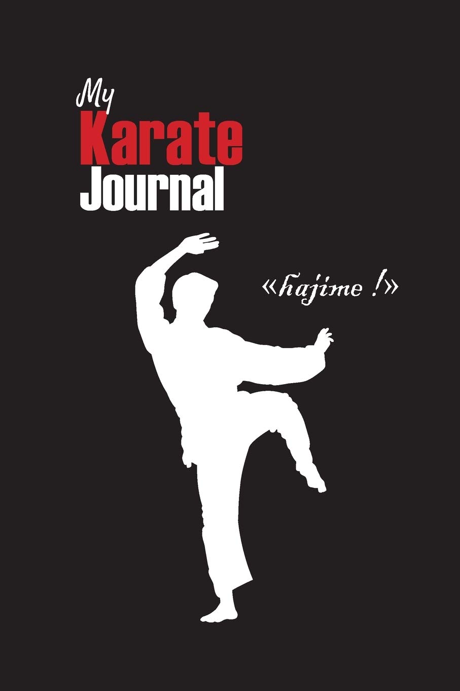 My Karate journal: Karate training journal, notebook, martial art | Take precious notes on your karate training | 111 pages, 6"x9" | Paperback | On the cover : black background, karateka