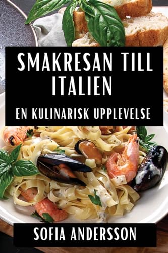 Smakresan till Italien: En Kulinarisk Upplevelse (Swedish Edition)