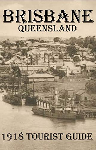 BRISBANE QUEENSLAND: 1918 TOURIST GUIDE