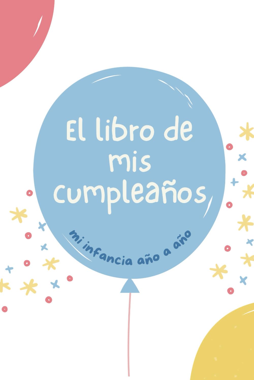 El libro de mis cumpleaños | El regalo más original para niños y niñas en su cumple: El mejor regalo para bebés en su primer cumpleaños