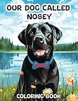 Our dog called Nosey Colouring Book 1990167152 Book Cover