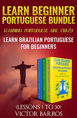 Learn Beginner Portuguese Bundle - Learning Portuguese Like Crazy: Learn Brazilian Portuguese For Be