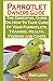 Parrotlet Owners Guide: Parrotlet Owners Guide: The Essential Guide On How To Take Care Of Your Parrotlets, Training, Health, Feeding and Costs