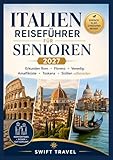 ITALIEN Reiseführer für Senioren 2027: Erkunden Rom • Florenz • Venedig Amalfiküste • Toskana • Sizilien selbstsicher.