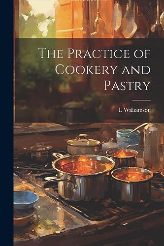 The Practice of Cookery and Pastry