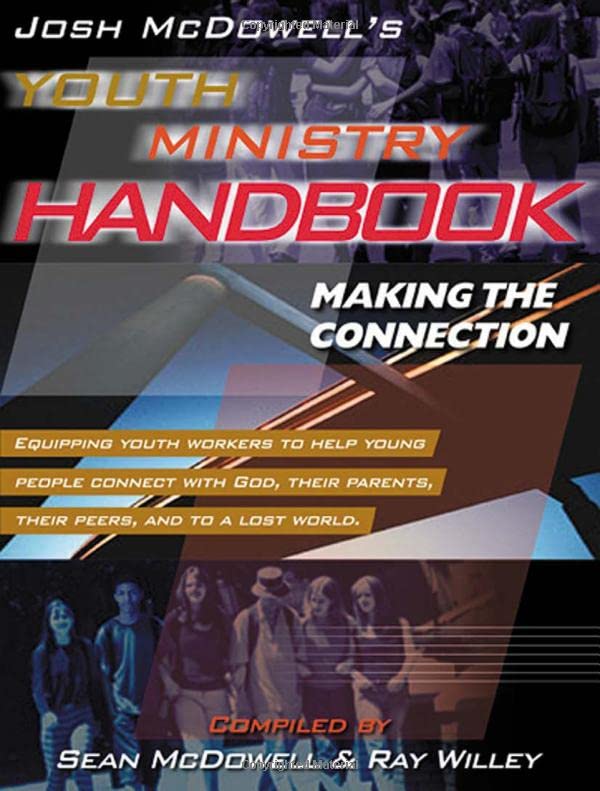 Buy Josh Mcdowell's Youth Ministry Handbook: Making the Connection: Equipping Youth Workers to Help Young People Connect with God, Their Parents, Their Peers, and to a Lost World — BookShops.in