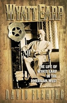 WYATT EARP: The Life of Wyatt Earp In the American West