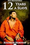 Twelve Years a Slave - Classic Illustrated Edition