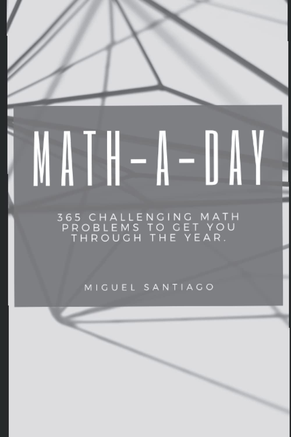 Math-A-Day: 365 Challenging Math Problems To Get You Through The Year