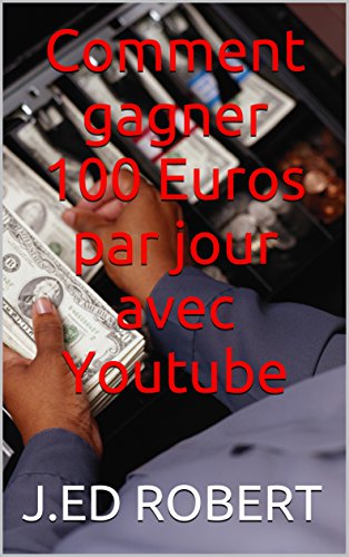 Amazon Com Comment Gagner 100 Euros Par Jour Avec Youtube French Edition Ebook Robert J Ed Kindle Store