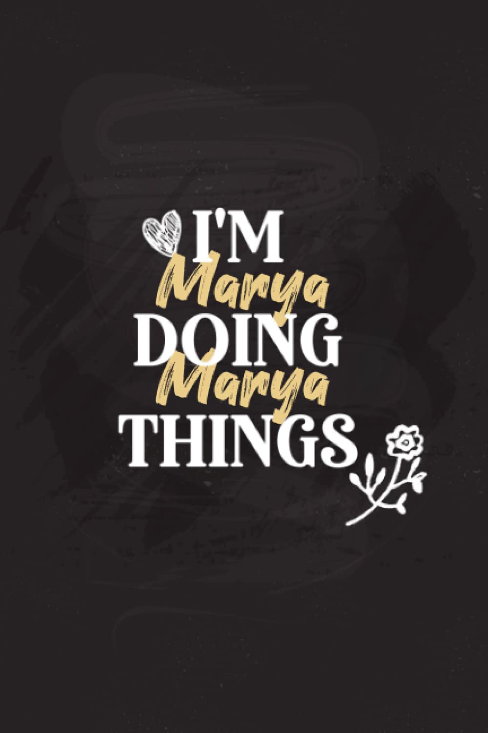 I'm Marya Doing Marya Things: Personalized Notebook Journal for Marya, Funny Notebook Journal Diary gift for Coworker, Marya Personalized Gift, 6x9 Lined Notebook