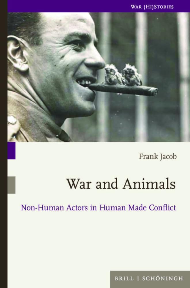 War and Animals: Non-Human Actors in Human Made Conflict (War (Hi) Stories)