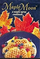 Maple Moon: A Maple Syrup Cookbook 1894022637 Book Cover
