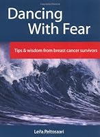 Dancing With Fear: Tips and Wisdom from Breast Cancer Survivors 1896106056 Book Cover
