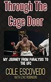 Through the Cage Door: My Journey from Paralysis to the UFC