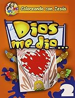 Dios Me Dio...: God Gave Me... / God Gave Me... (Coloreando Con Jesus (Numbered)) 0758600593 Book Cover