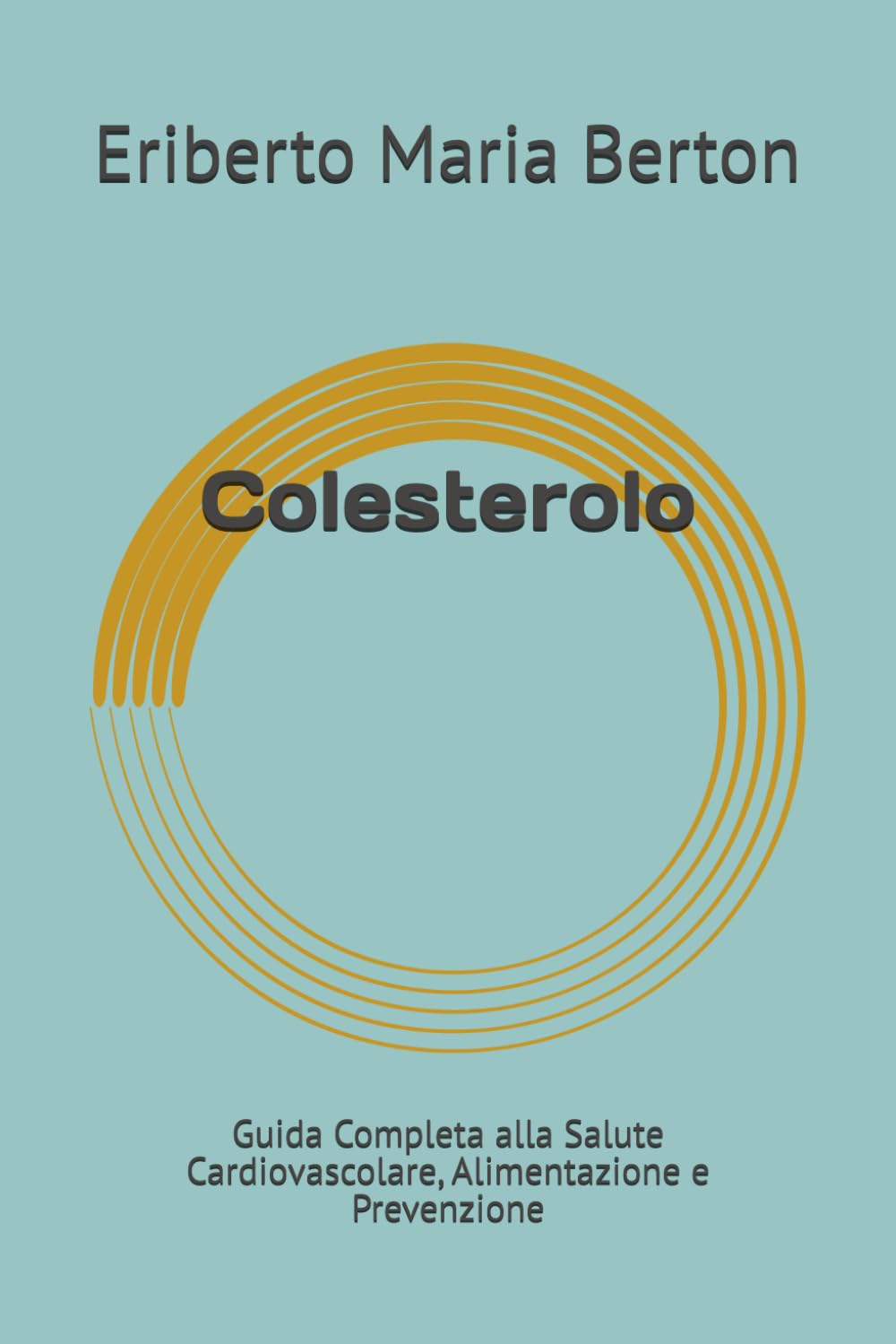 Colesterolo: Guida Completa alla Salute Cardiovascolare, Alimentazione e Prevenzione